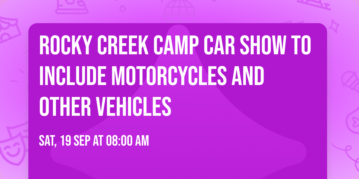 Rocky Creek Camp Car Show to include Motorcycles and Other Vehicles