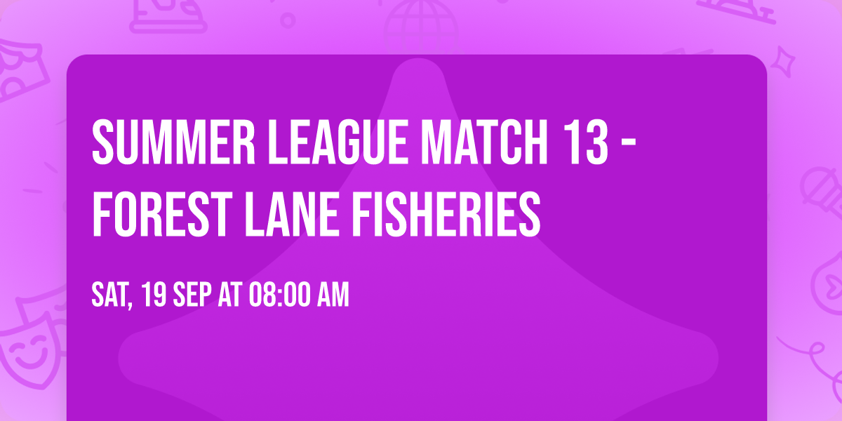 Summer League Match 13 - Forest Lane Fisheries