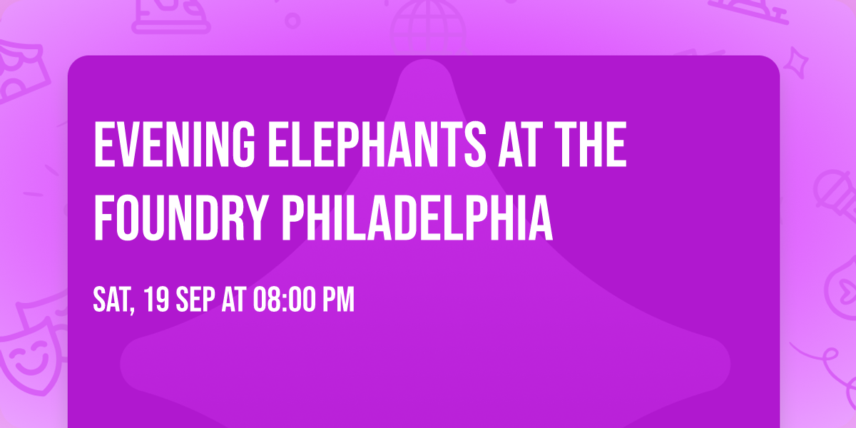 Evening Elephants at The Foundry Philadelphia