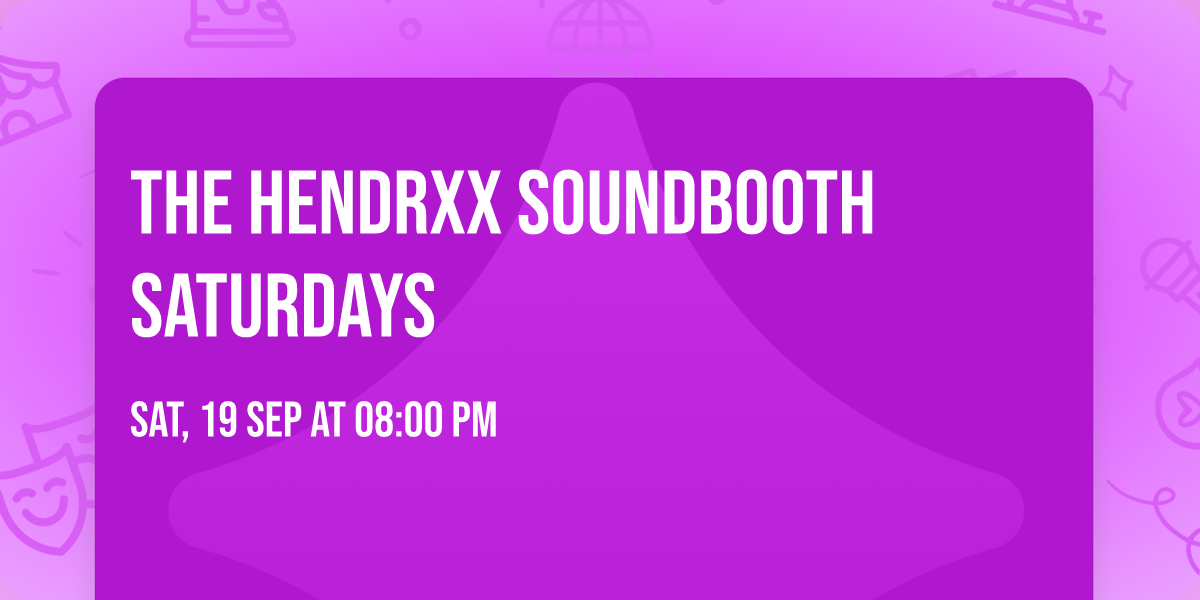THE HENDRXX SOUNDBOOTH SATURDAYS