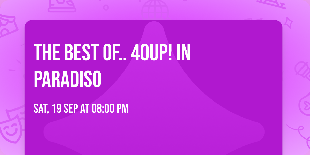 The Best Of.. 40UP! in Paradiso