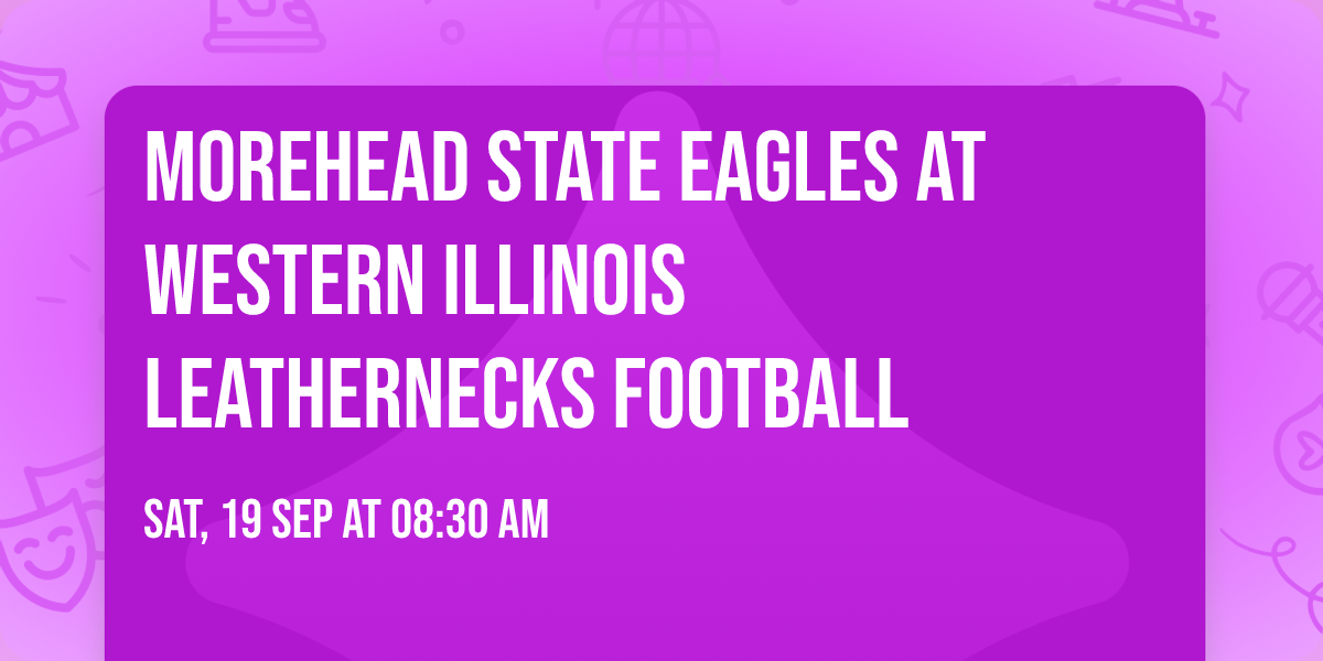 Morehead State Eagles at Western Illinois Leathernecks Football
