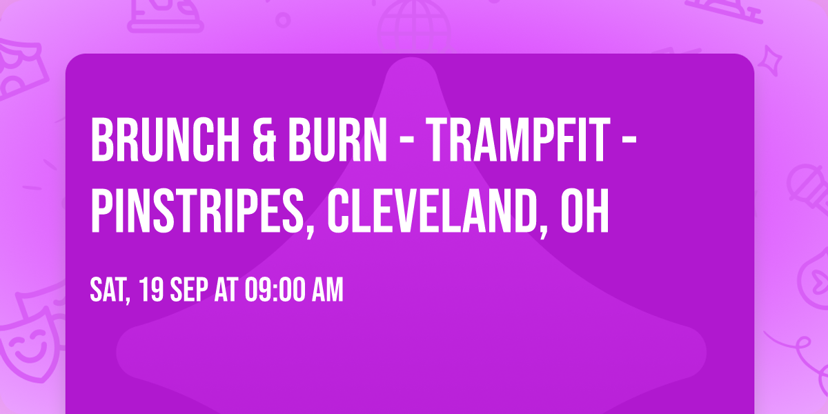 Brunch & Burn - Trampfit - Pinstripes, Cleveland, OH