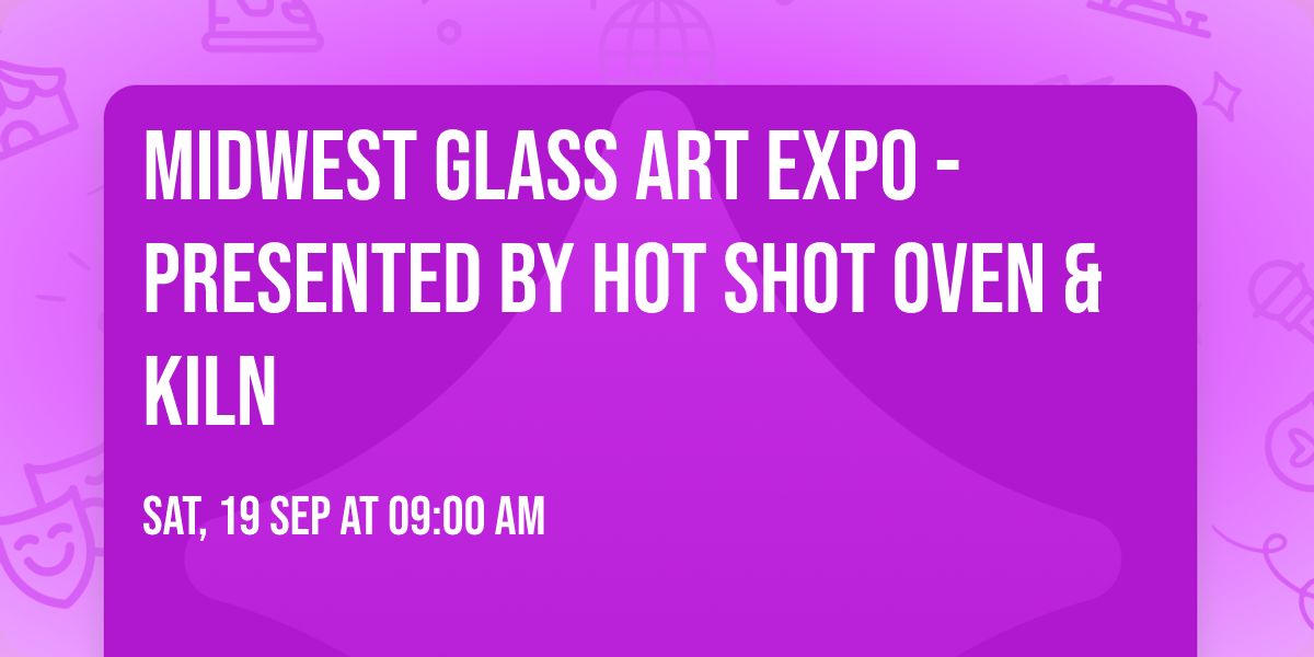 Midwest Glass Art Expo - Presented by Hot Shot Oven & Kiln
