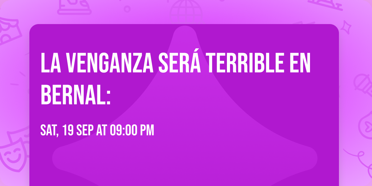 La Venganza Ser\u00e1 Terrible en Bernal: