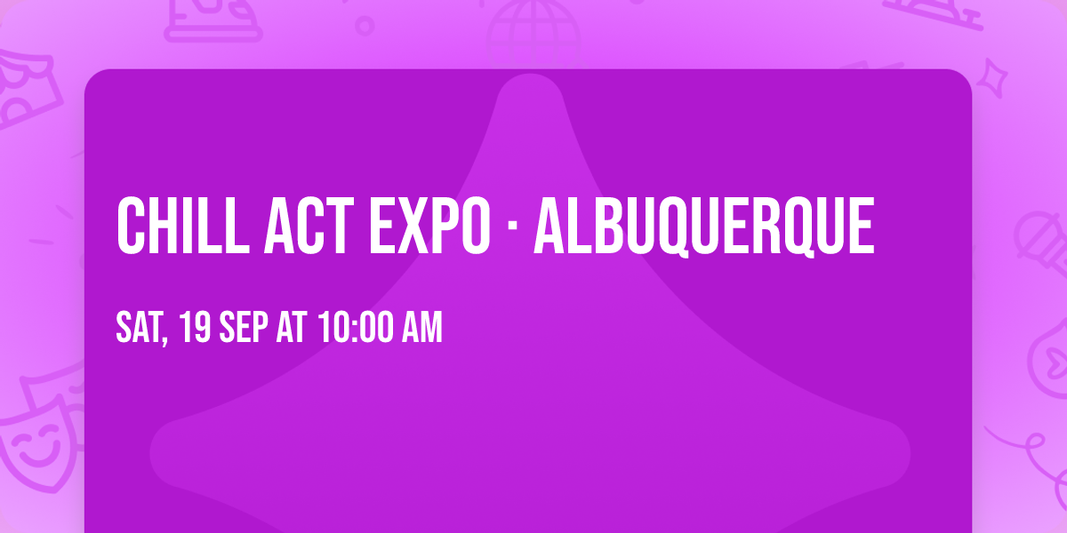 CHILL ACT EXPO \u00b7 Albuquerque