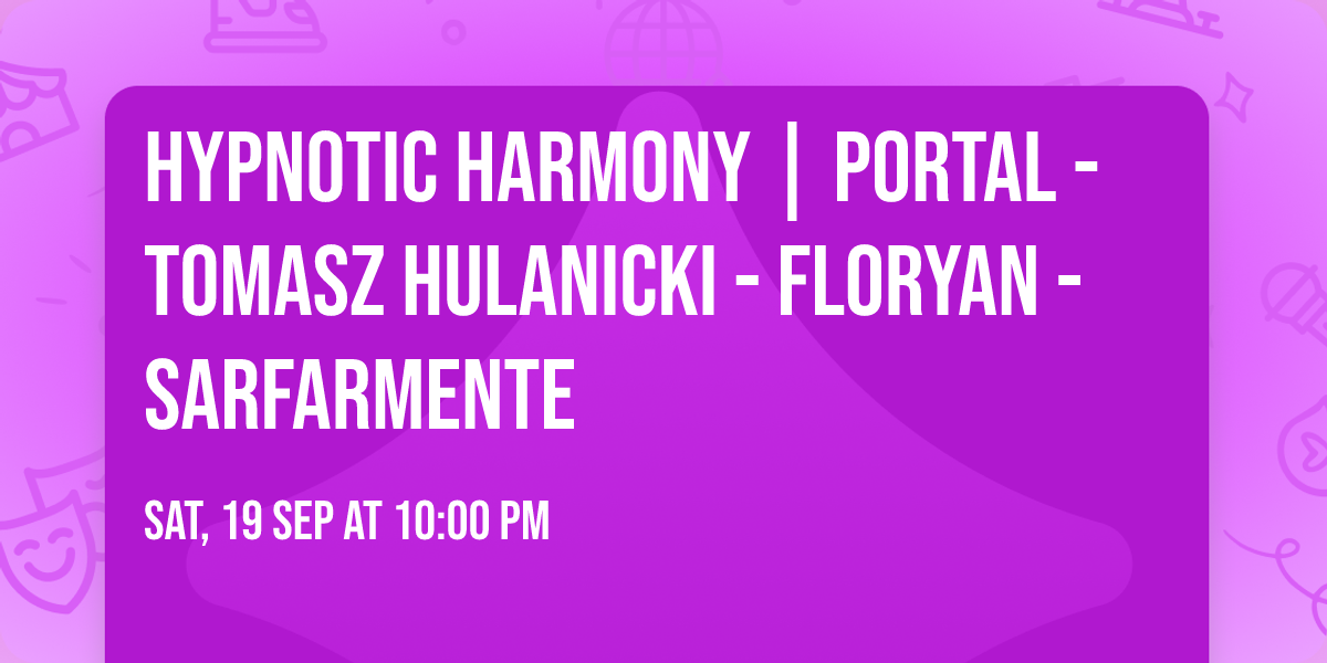 HYPNOTIC HARMONY | Portal - Tomasz Hulanicki - FlorYan - sarfarmente 