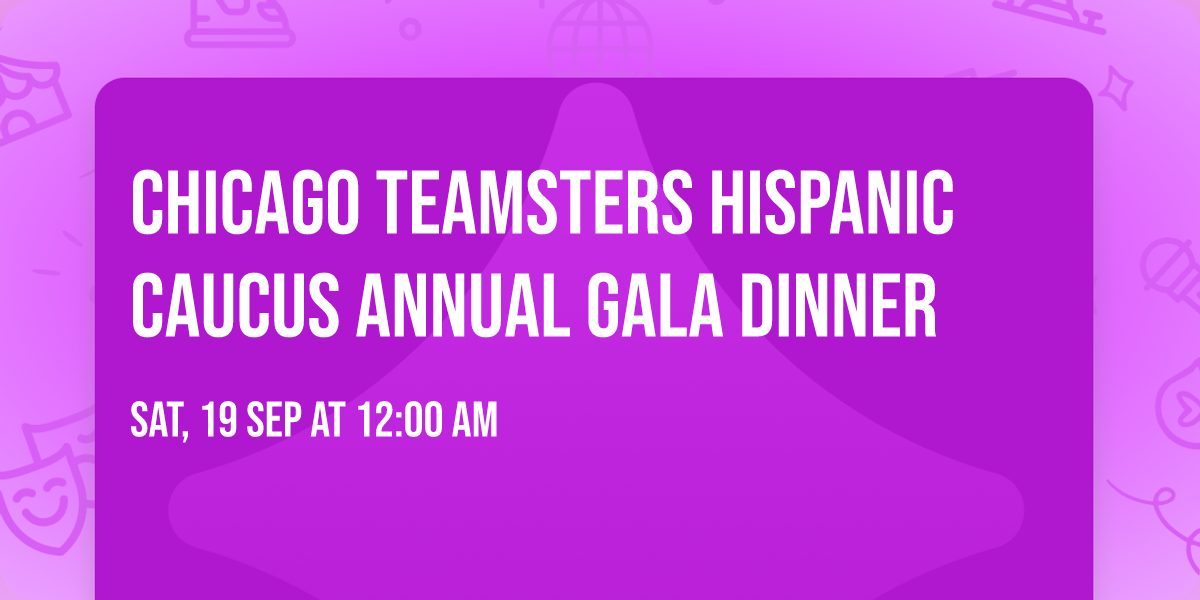 Chicago Teamsters Hispanic Caucus Annual Gala Dinner
