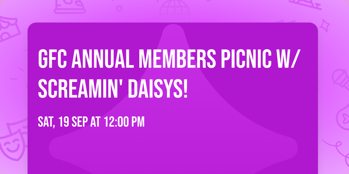 GFC ANNUAL MEMBERS PICNIC W\/SCREAMIN' DAISYS!
