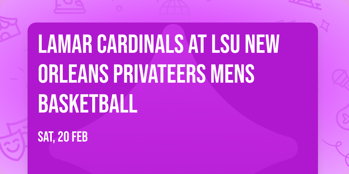 Lamar Cardinals at LSU New Orleans Privateers Mens Basketball