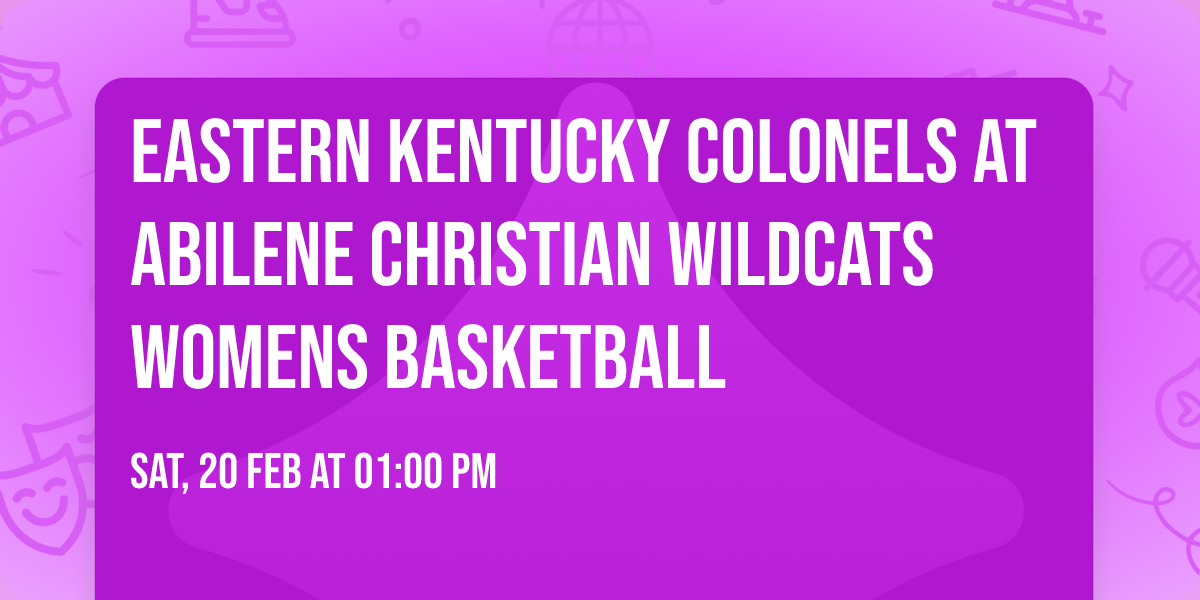 Eastern Kentucky Colonels at Abilene Christian Wildcats Womens Basketball