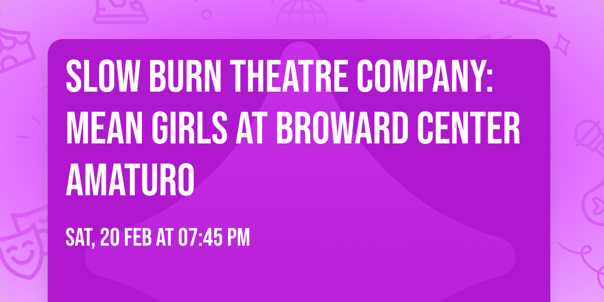 Slow Burn Theatre Company: Mean Girls at Broward Center Amaturo