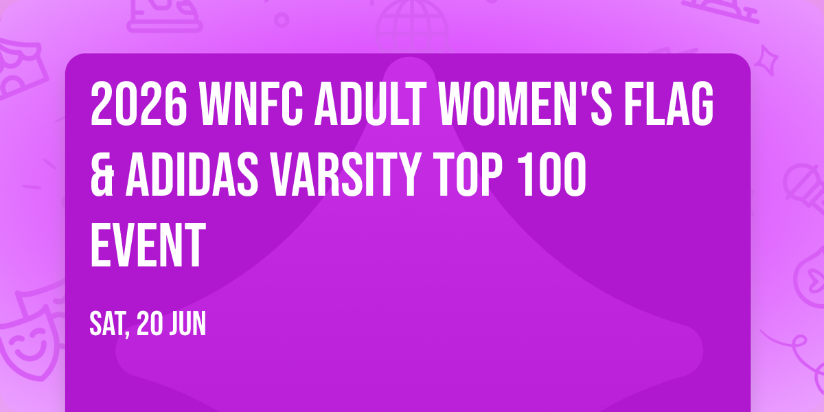 2026 WNFC ADULT WOMEN'S FLAG & ADIDAS VARSITY TOP 100 EVENT