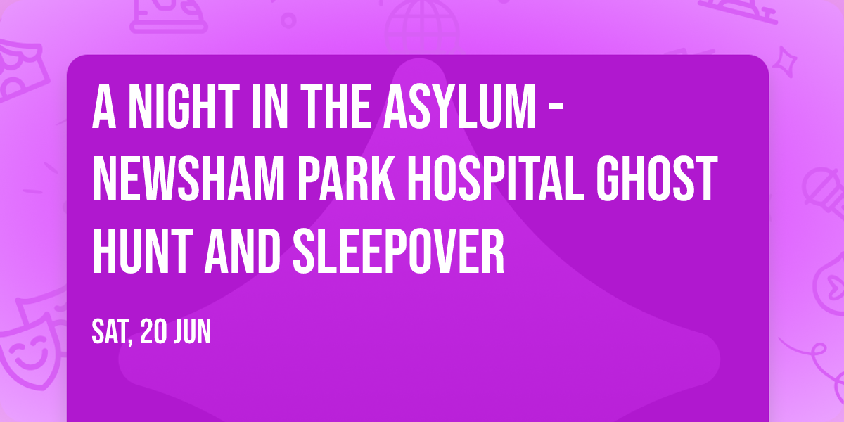 A Night in the Asylum - Newsham Park Hospital Ghost Hunt and Sleepover