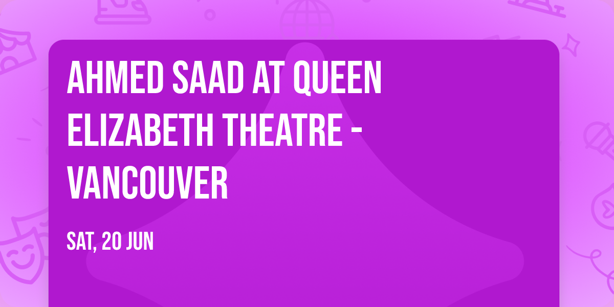 Ahmed Saad at Queen Elizabeth Theatre - Vancouver