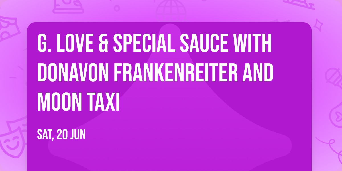 G. Love & Special Sauce with Donavon Frankenreiter and Moon Taxi