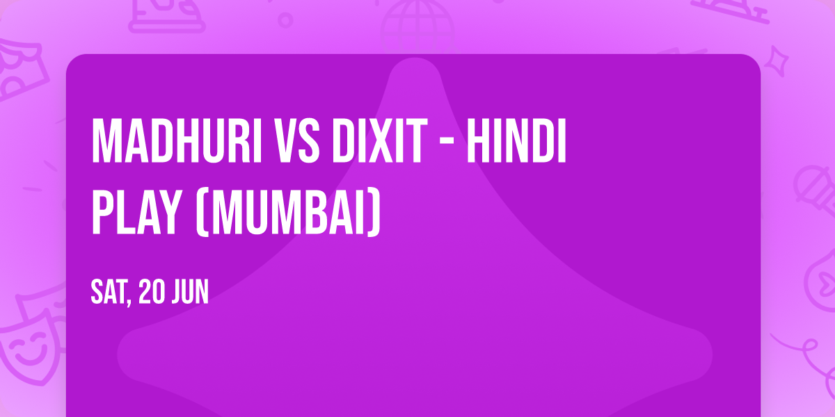 Madhuri vs Dixit - Hindi Play (Mumbai)