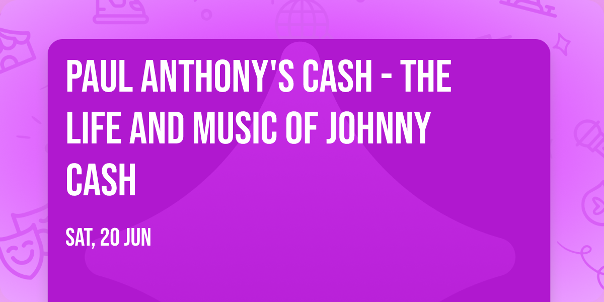 Paul Anthony's Cash - The Life and Music of Johnny Cash