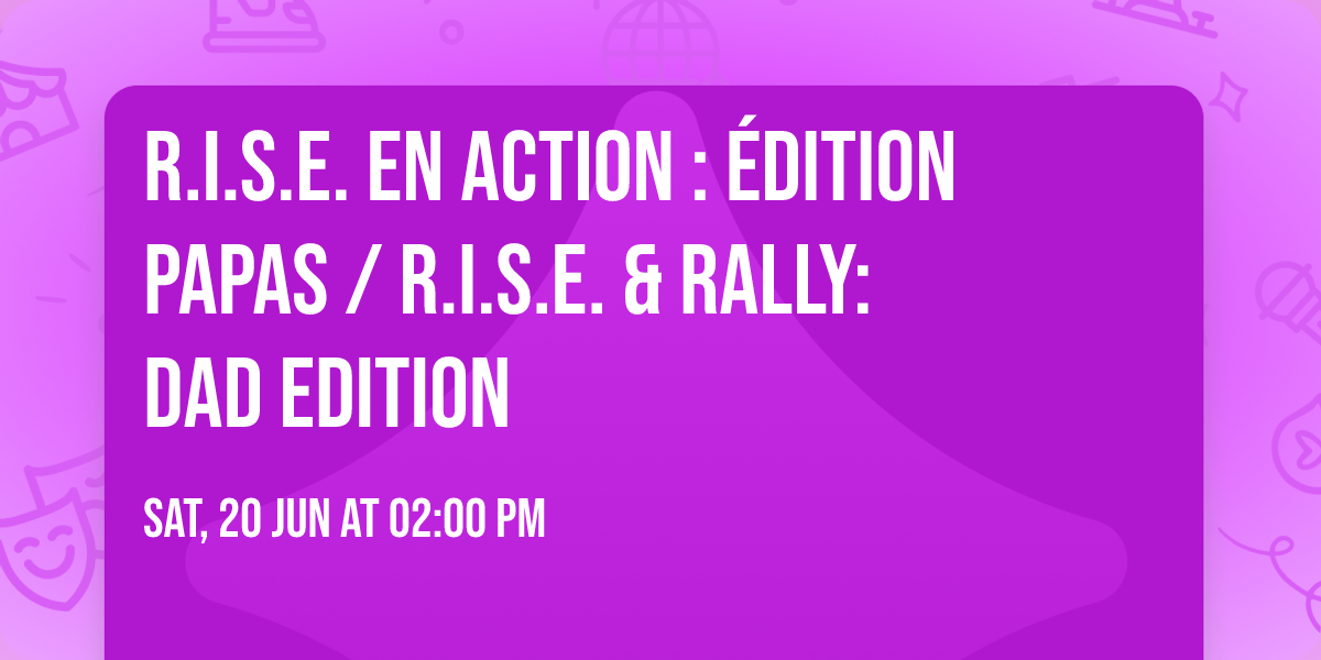 R.I.S.E. en action : \u00c9dition papas \/ R.I.S.E. & Rally: Dad edition