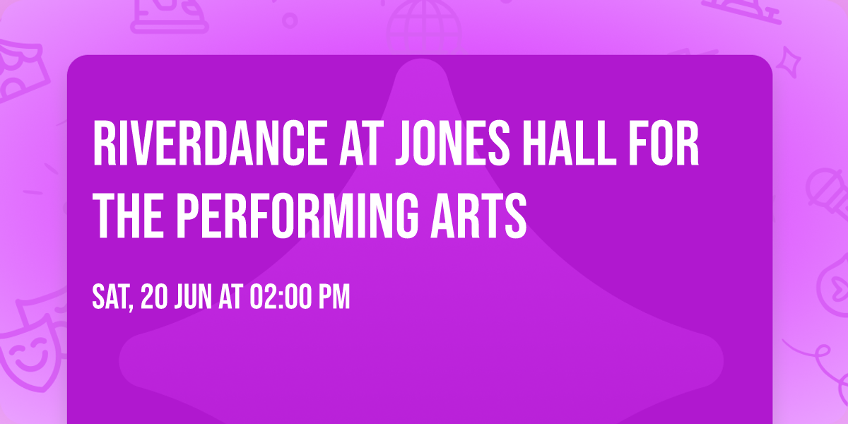 Riverdance at Jones Hall for the Performing Arts