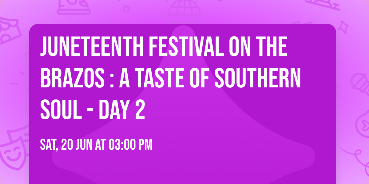 JUNETEENTH FESTIVAL ON THE BRAZOS : A TASTE OF SOUTHERN SOUL - Day 2