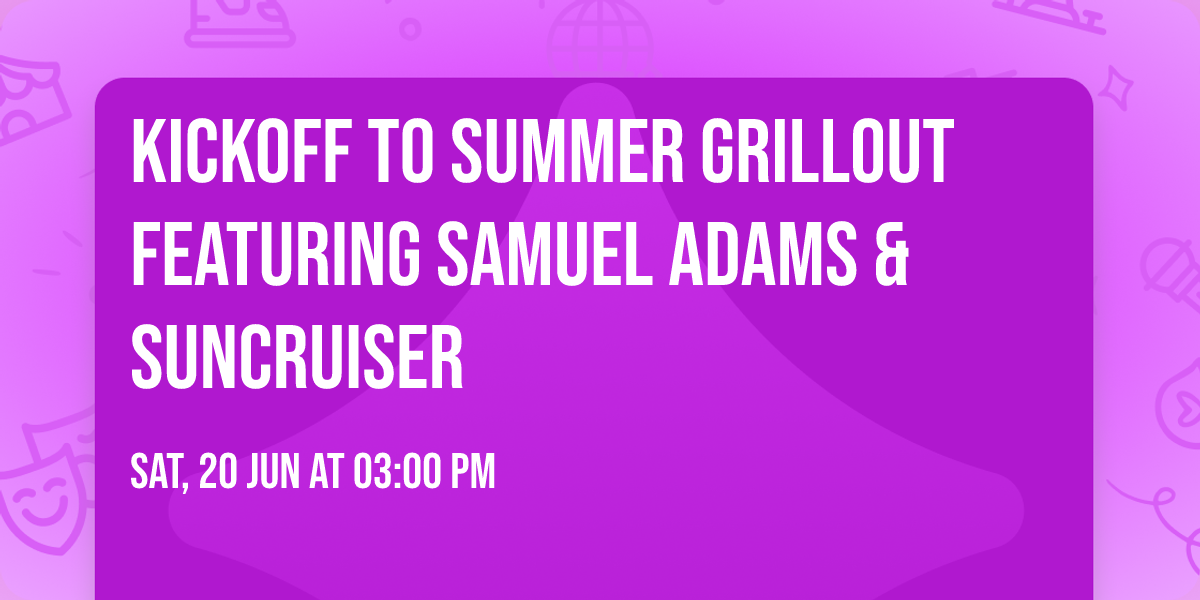 Kickoff to Summer Grillout Featuring Samuel Adams & Suncruiser