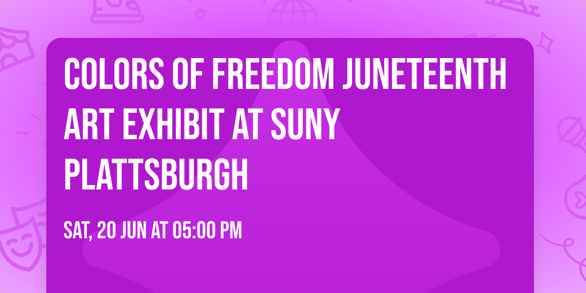 Colors of Freedom Juneteenth Art Exhibit at SUNY Plattsburgh