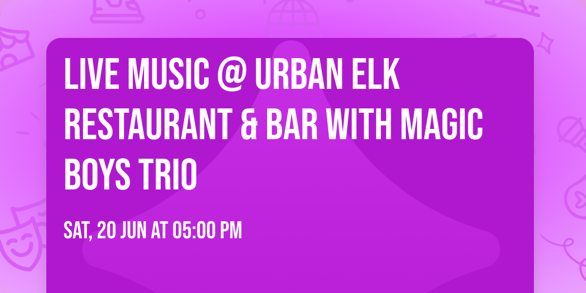 LIVE MUSIC @ Urban Elk Restaurant & Bar with Magic Boys Trio