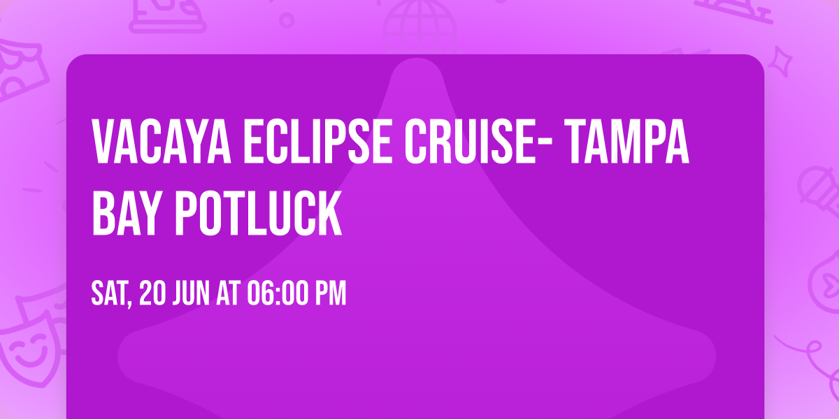 VACAYA ECLIPSE CRUISE- TAMPA BAY POTLUCK