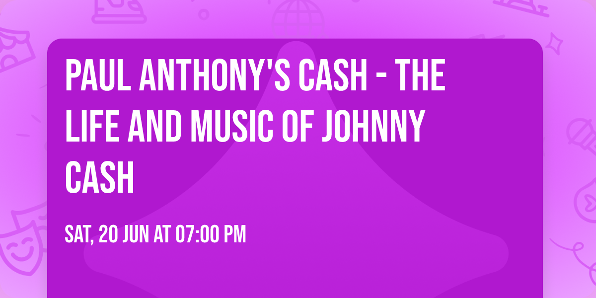Paul Anthony's Cash - The Life and Music of Johnny Cash