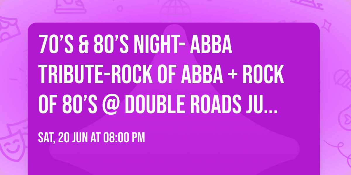 70\u2019s & 80\u2019s Night- ABBA TRIBUTE-ROCK OF ABBA + ROCK OF 80\u2019s @ Double Roads Jupiter, Fl