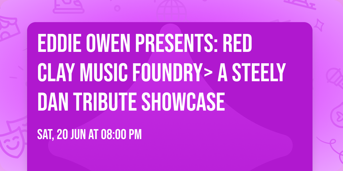 Eddie Owen Presents: Red Clay Music Foundry> A Steely Dan Tribute Showcase