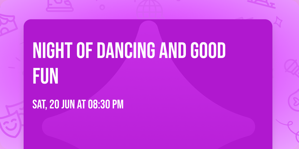 NIGHT OF DANCING AND GOOD FUN 