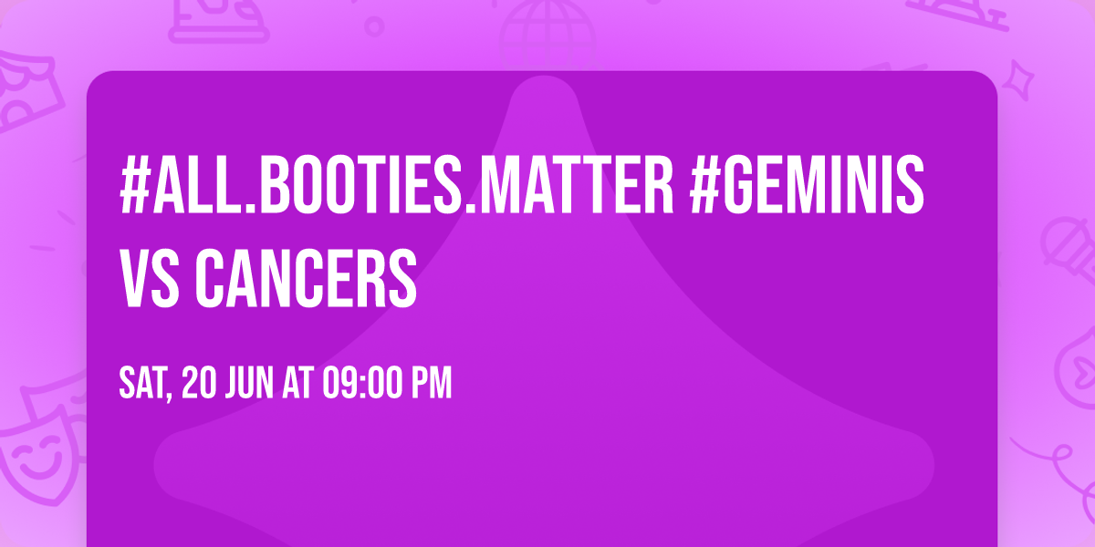 #ALL.BOOTIES.MATTER #GEMINIS VS CANCERS 