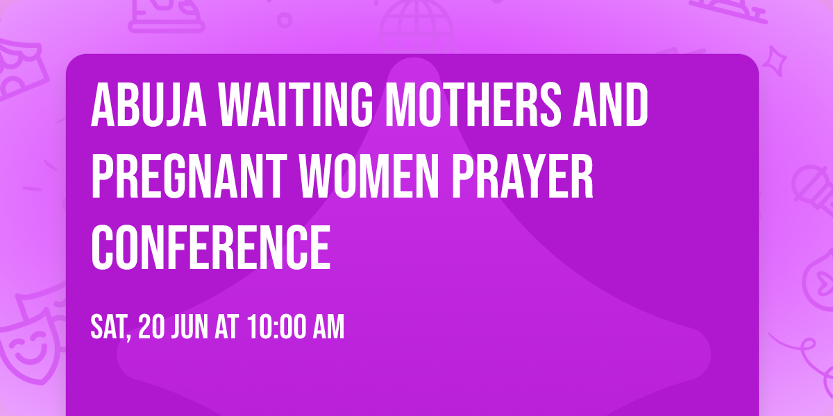 ABUJA WAITING MOTHERS AND PREGNANT WOMEN PRAYER CONFERENCE 
