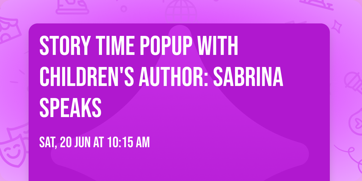 Story Time Popup with Children's Author: Sabrina Speaks