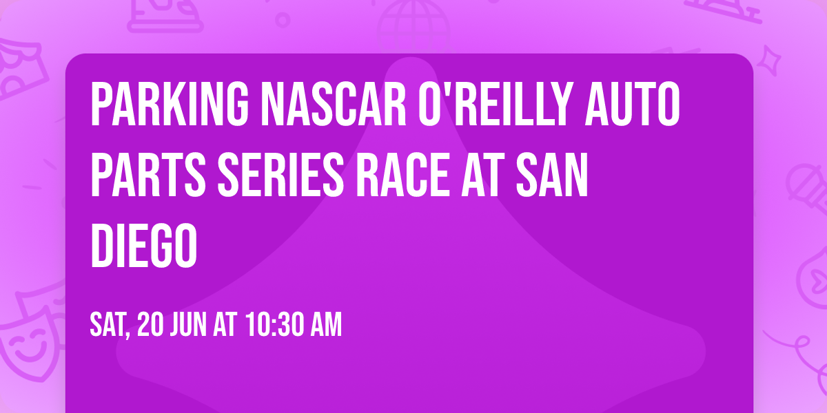 Parking NASCAR O'Reilly Auto Parts Series Race at San Diego