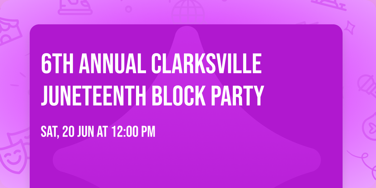 6th Annual Clarksville Juneteenth Block party 
