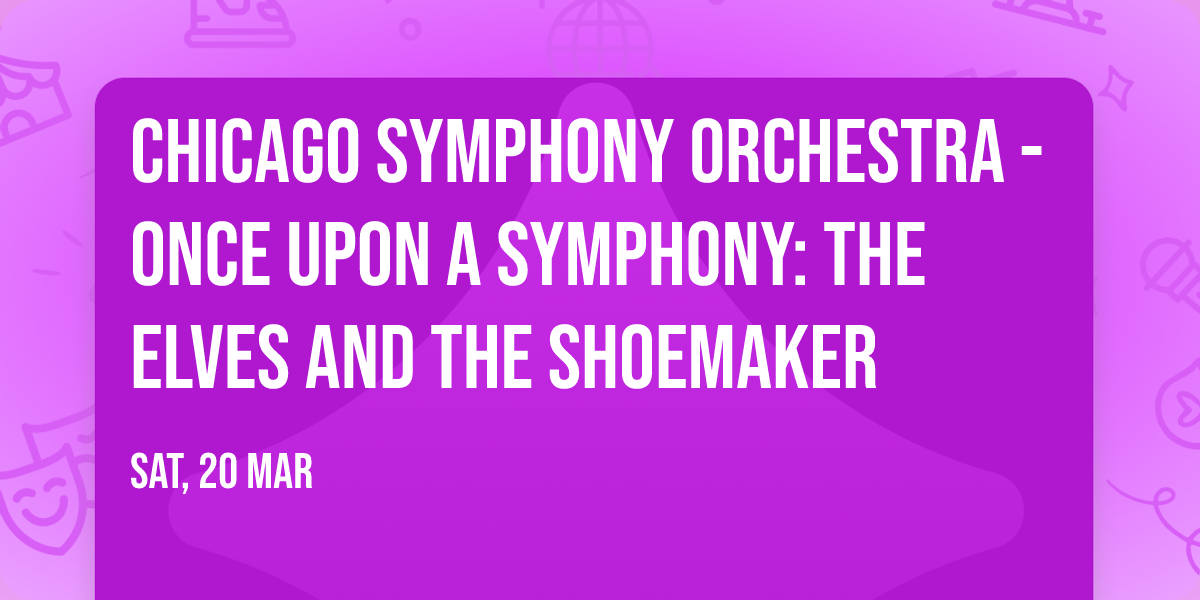 Chicago Symphony Orchestra - Once Upon a Symphony: The Elves and the Shoemaker