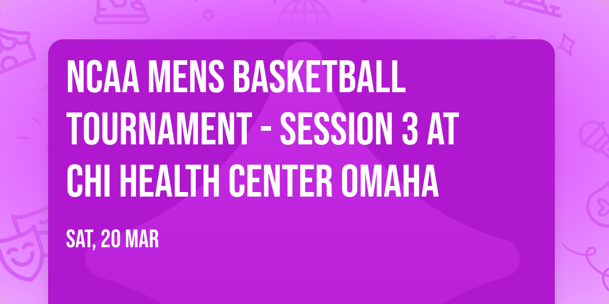 NCAA Mens Basketball Tournament - Session 3 at CHI Health Center Omaha