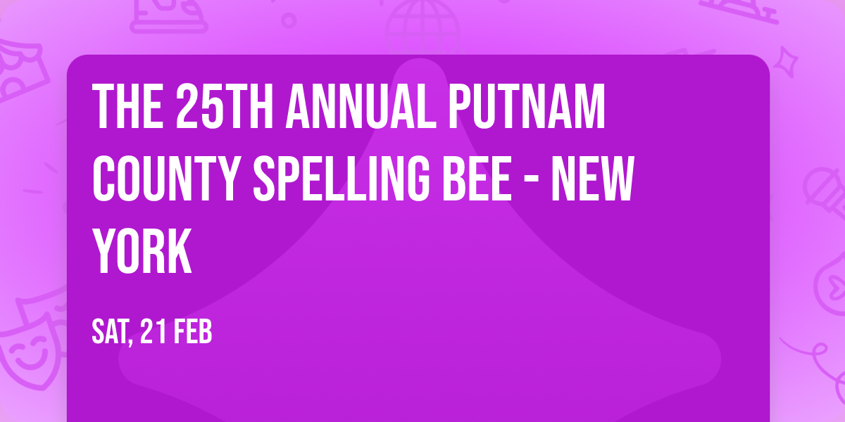 The 25th Annual Putnam County Spelling Bee - New York