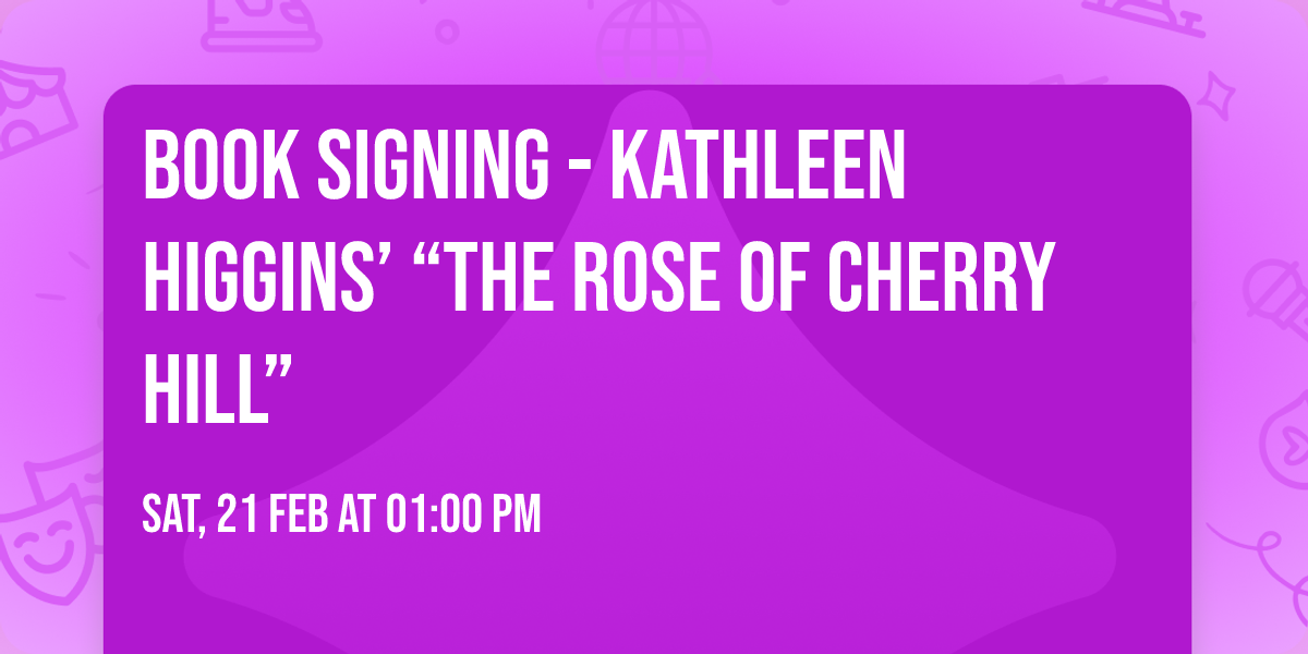 Book signing - Kathleen Higgins\u2019 \u201cThe Rose of Cherry Hill\u201d