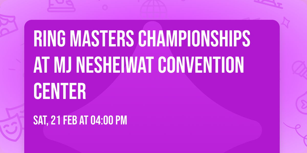 Ring Masters Championships at MJ Nesheiwat Convention Center