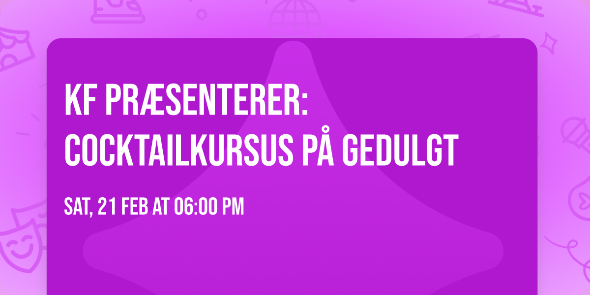 KF pr\u00e6senterer: Cocktailkursus p\u00e5 Gedulgt