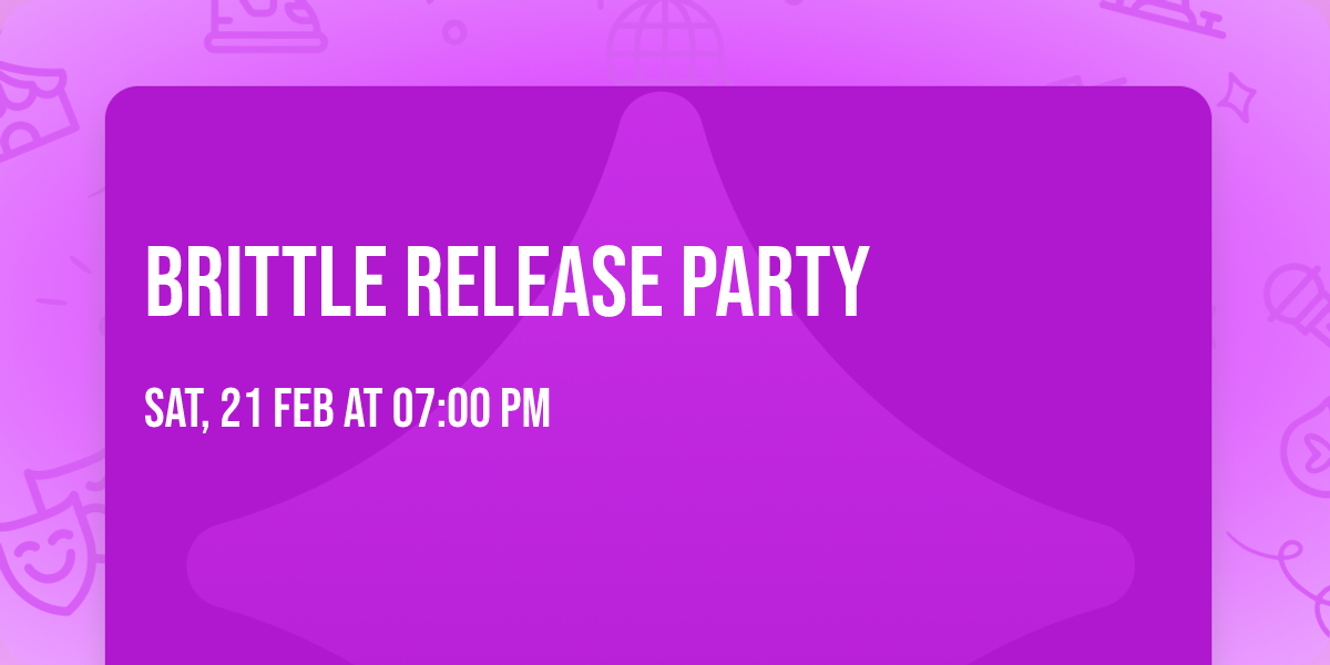 Brittle Release Party