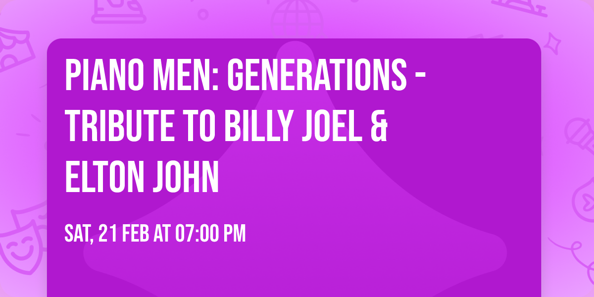 Piano Men: Generations - Tribute to Billy Joel & Elton John