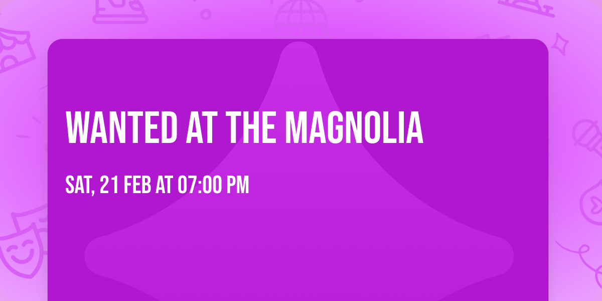 Wanted at The Magnolia