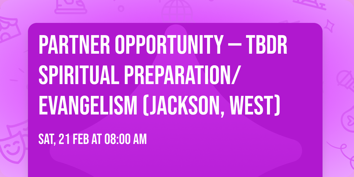 Partner Opportunity \u2014 TBDR Spiritual Preparation\/Evangelism (Jackson, West)