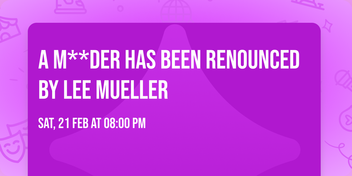 A M**der Has Been Renounced by Lee Mueller