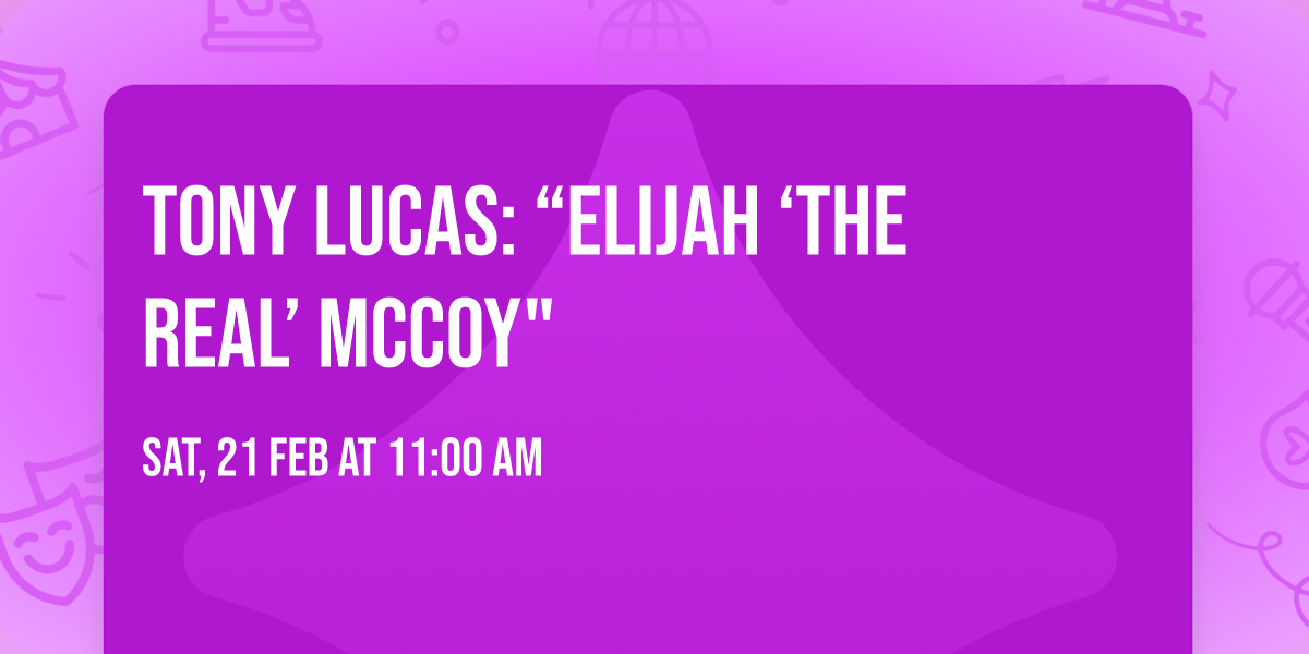 Tony Lucas: \u201cElijah \u2018The Real\u2019 McCoy"